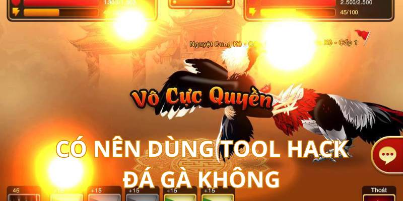 Có nên sử dụng tool hack đá gà hay không