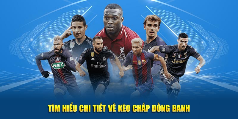 Tìm hiểu chi tiết về kèo đồng banh